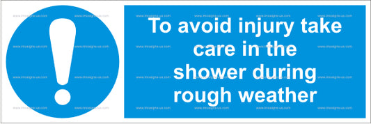 To Avoid Injury Take Care in the Shower During Rough Weather Sign (4.013.26)