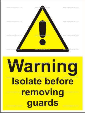Warning Isolate Before Removing Guards Sign (6.011.32)