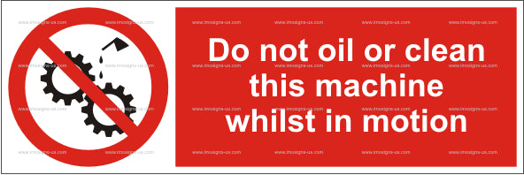 Do Not Oil or Clean This Machine Whilst in Motion Sign (5.007.1)